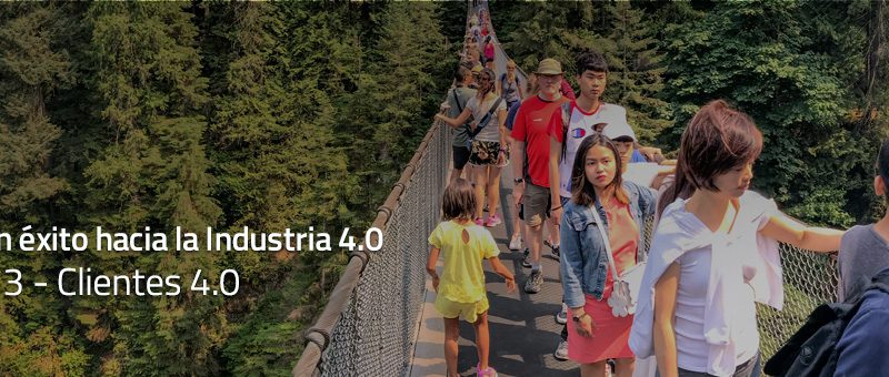 Caminar con éxito hacia la Industria 4.0: Capítulo 3 – Clientes 4.0