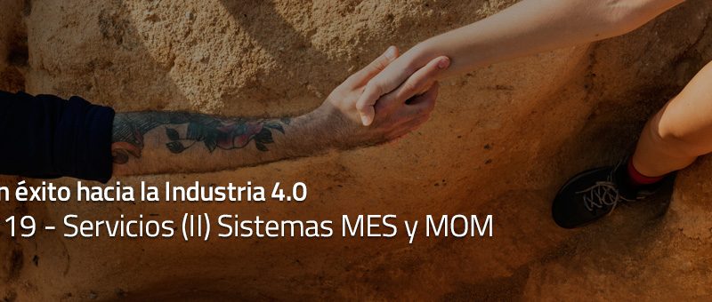 Caminar con éxito hacia la Industria 4.0: Capítulo 19 – Sistemas MES y MOM